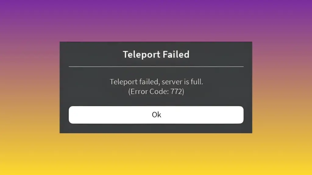 Roblox error code 772 showing the 'teleport failed, server full' issue